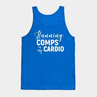 Running Comps Is My Cardio 2 Tank Top